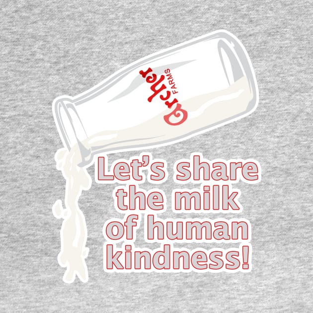 Milk if Kindness by EJTees